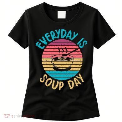 Everyday Is Soup Day Soup Lover Women's T-Shirt