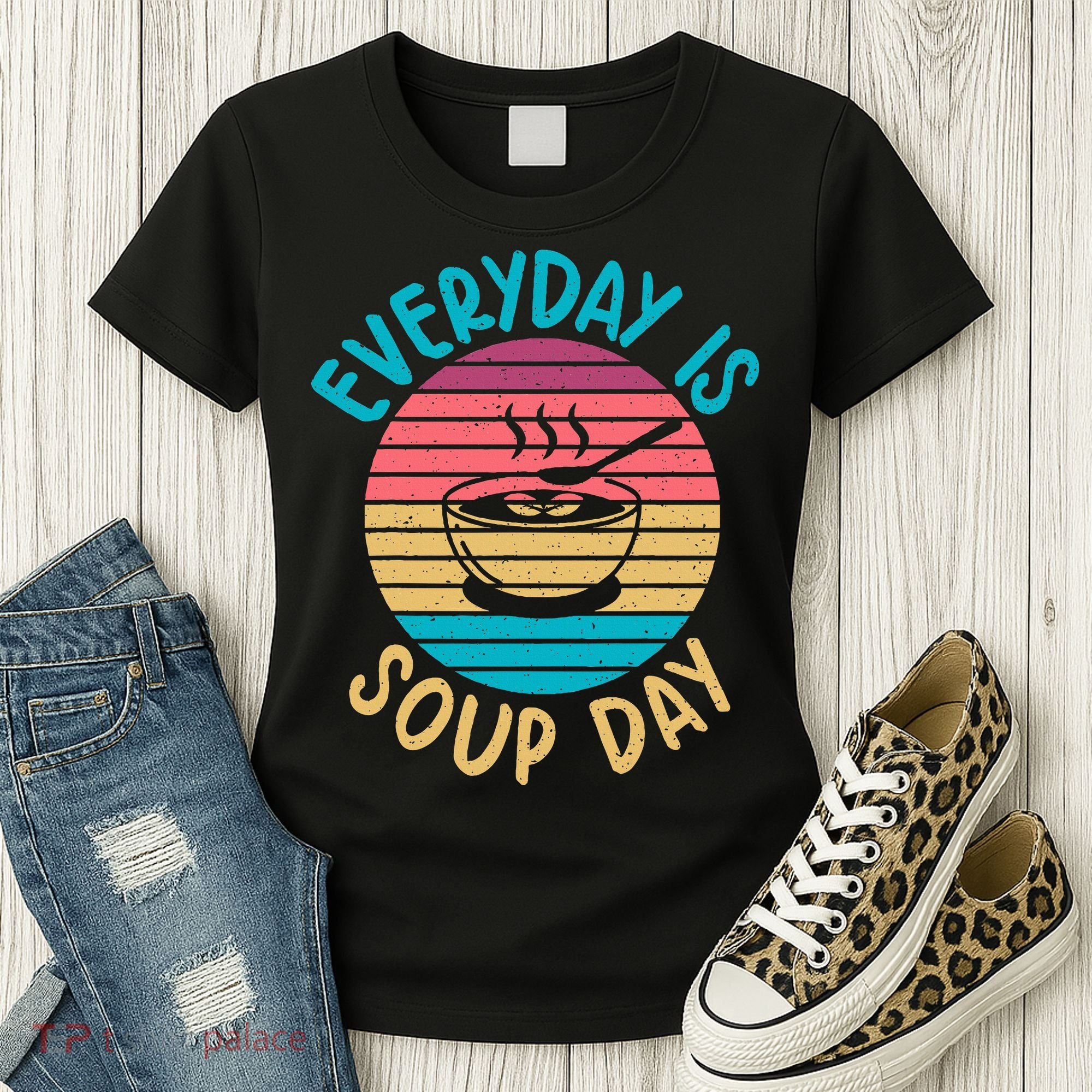 Everyday Is Soup Day Soup Lover Women's T-Shirt