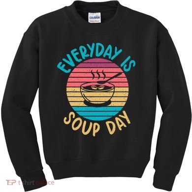 Everyday Is Soup Day Soup Lover Kids Sweatshirt