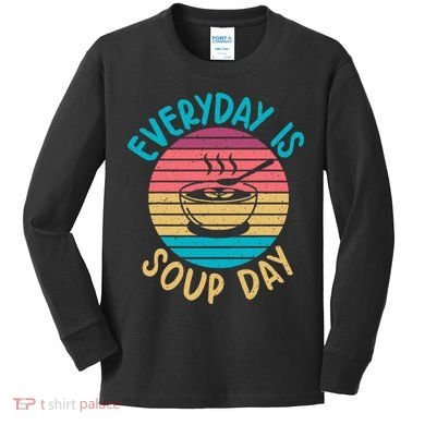 Everyday Is Soup Day Soup Lover Kids Long Sleeve Shirt