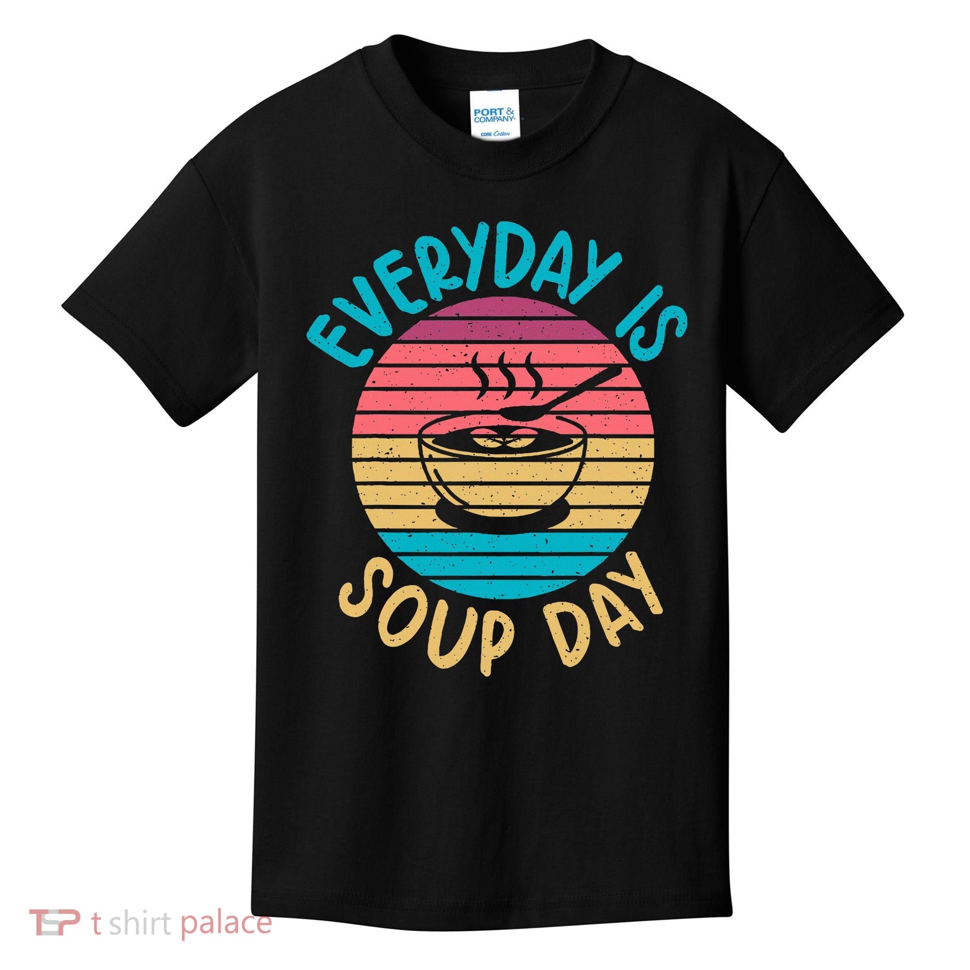 Everyday Is Soup Day Soup Lover Kids T-Shirt