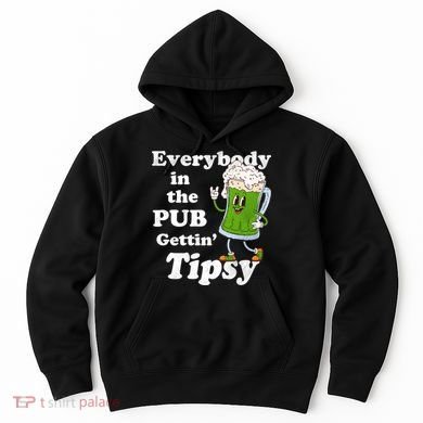 Everybody In The Pub Gettin Tipsy Hoodie
