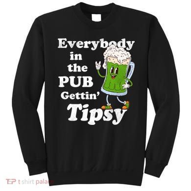 Everybody In The Pub Gettin Tipsy Sweatshirt