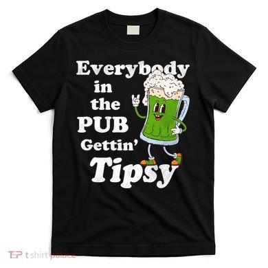 Everybody In The Pub Gettin Tipsy T-Shirt