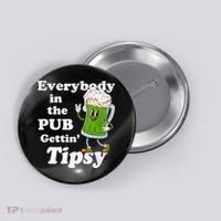 Everybody In The Pub Gettin Tipsy Button thumb 0