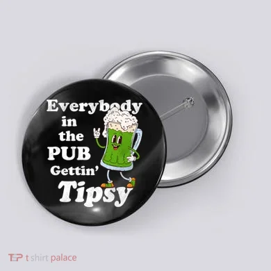 Everybody In The Pub Gettin Tipsy Button