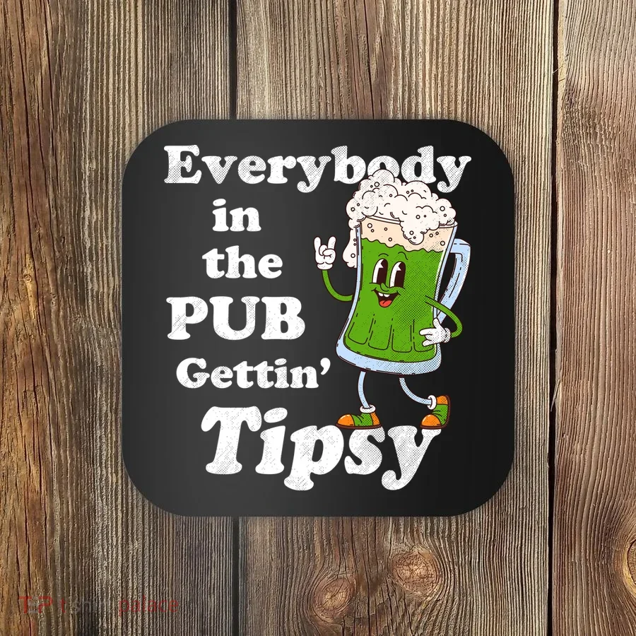 Everybody In The Pub Gettin Tipsy Coaster