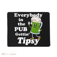 Everybody In The Pub Gettin Tipsy Mousepad thumb 0