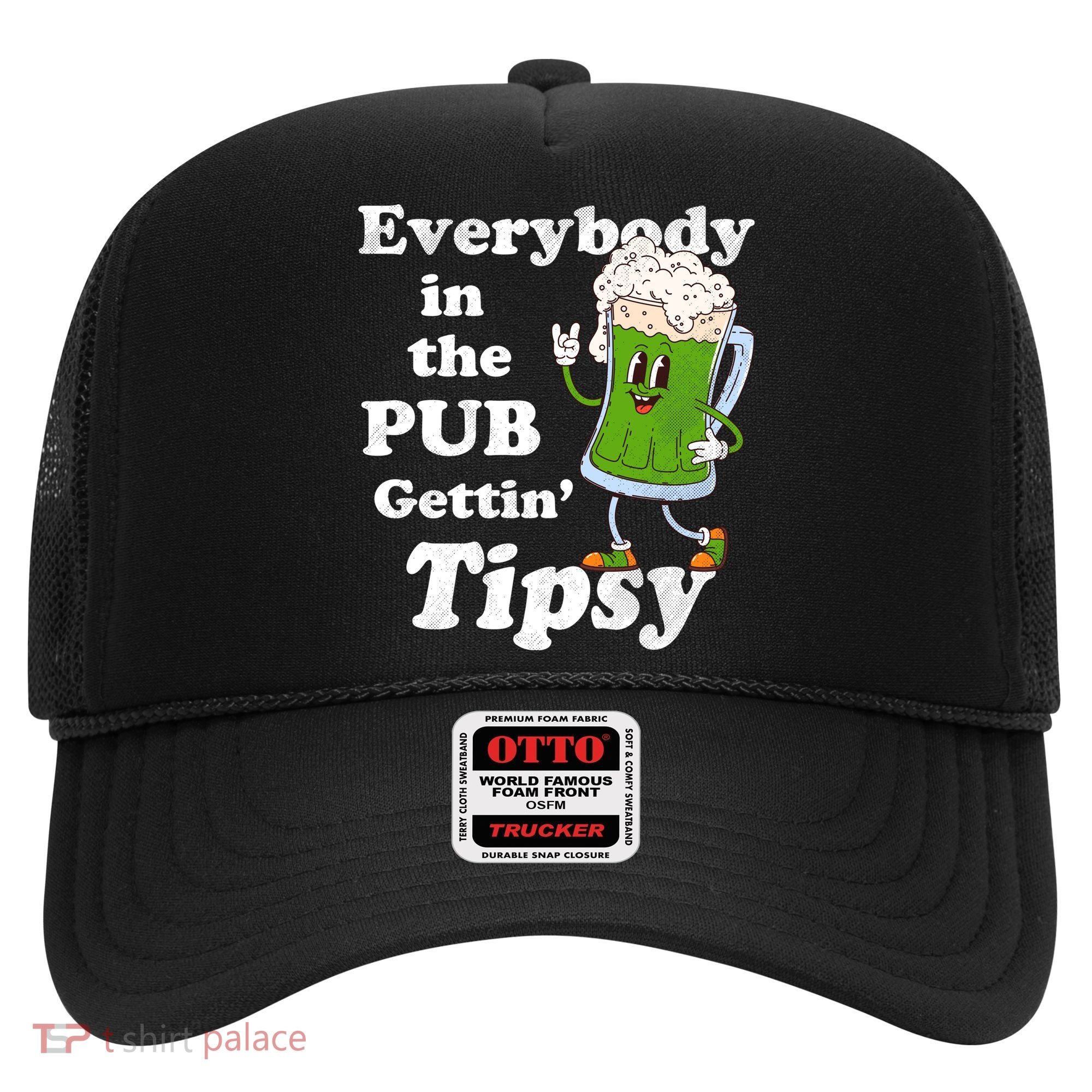 Everybody In The Pub Gettin Tipsy Hat