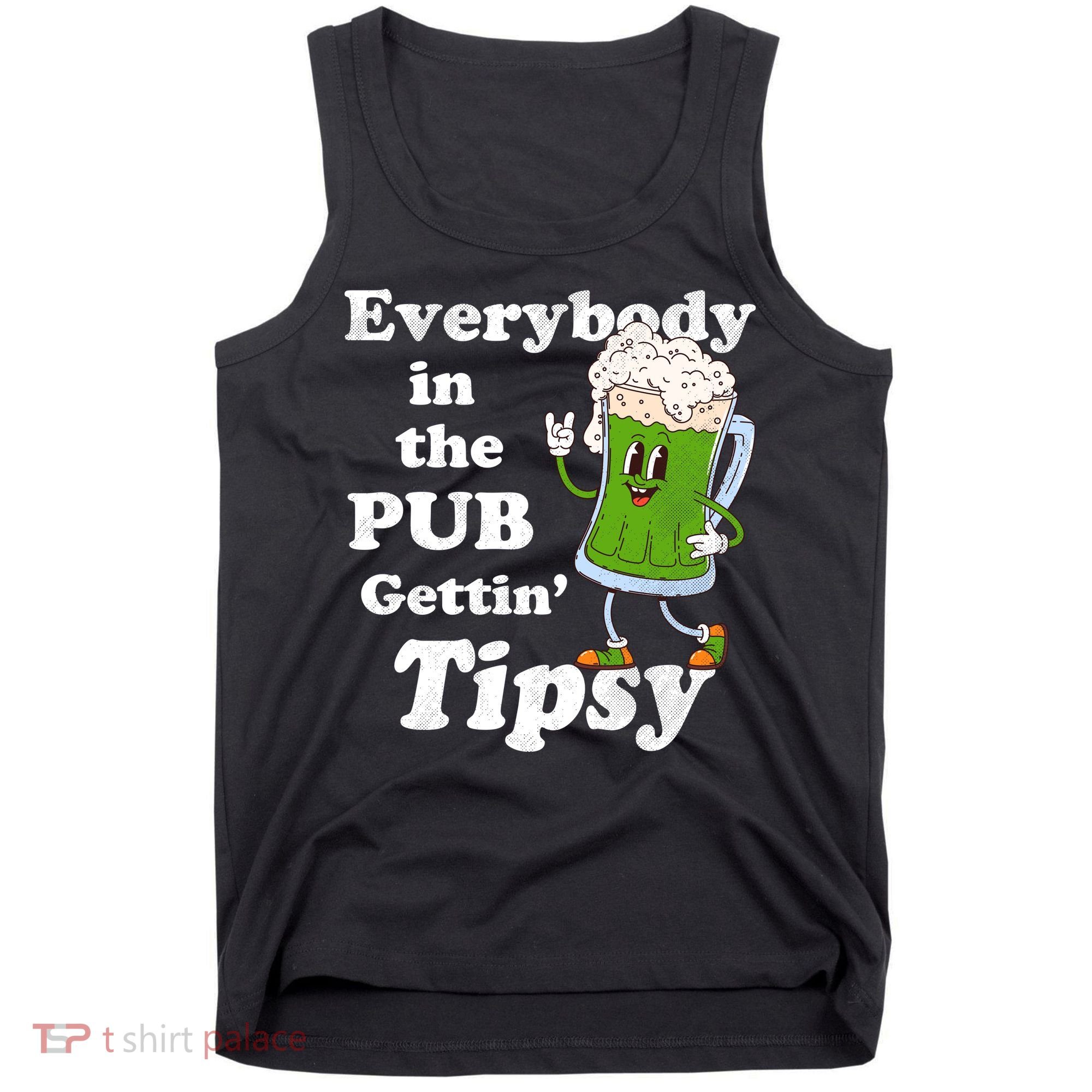 Everybody In The Pub Gettin Tipsy Tank Top