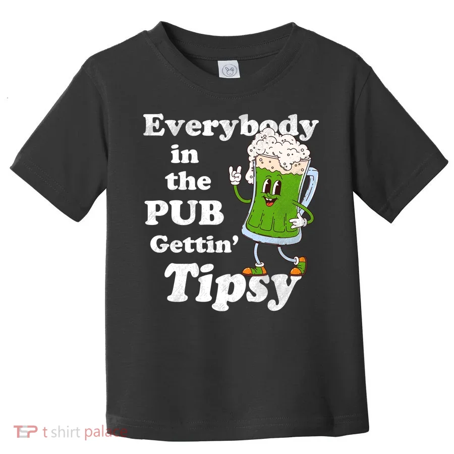 Everybody In The Pub Gettin Tipsy Toddler T-Shirt