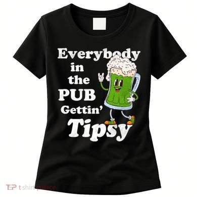 Everybody In The Pub Gettin Tipsy Women's T-Shirt