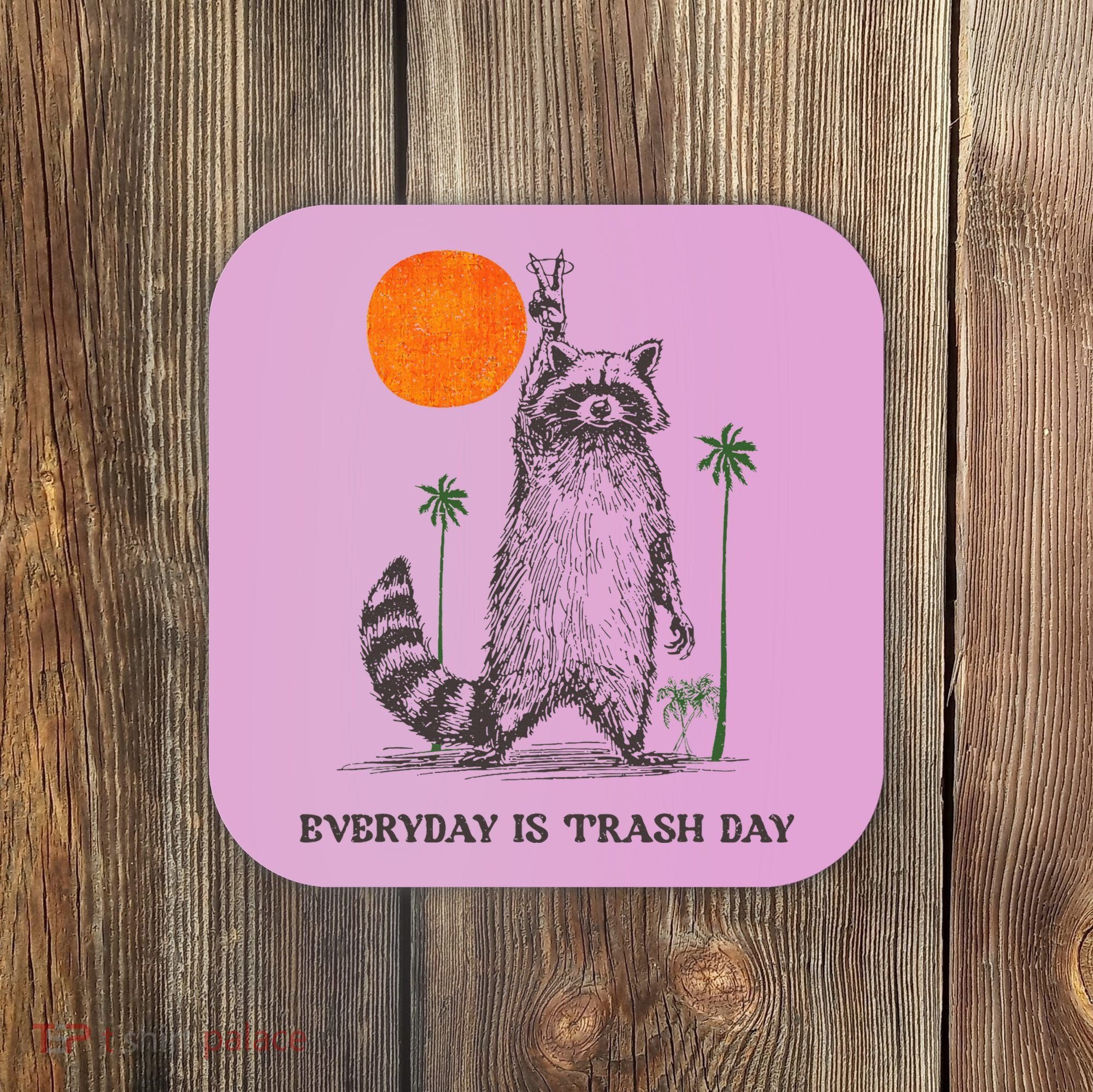 Everyday Is Trash Day Coaster