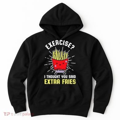 Exercise I Thought You Said Extra Fries Workout Fries Lover Hoodie