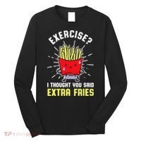 Exercise I Thought You Said Extra Fries Workout Fries Lover Long Sleeve Shirt thumb 0