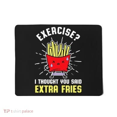 Exercise I Thought You Said Extra Fries Workout Fries Lover Mousepad