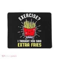 Exercise I Thought You Said Extra Fries Workout Fries Lover Mousepad thumb 0