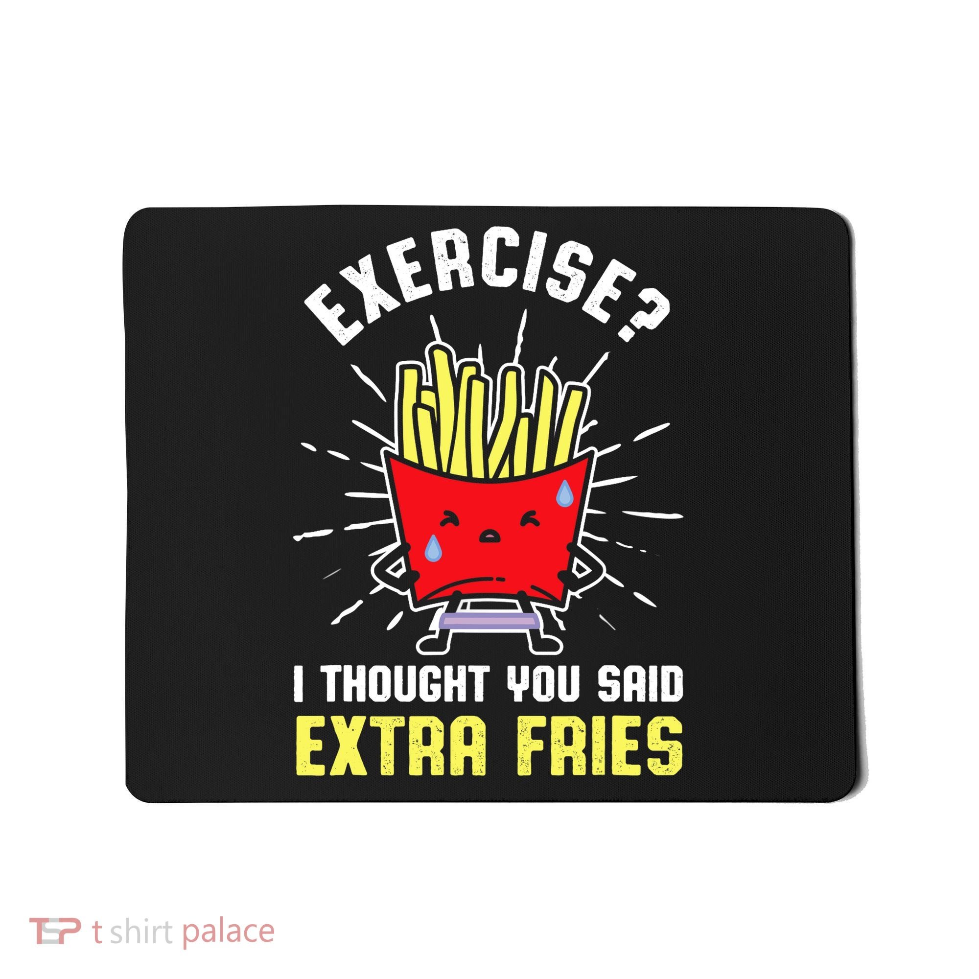 Exercise I Thought You Said Extra Fries Workout Fries Lover Mousepad