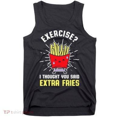 Exercise I Thought You Said Extra Fries Workout Fries Lover Tank Top