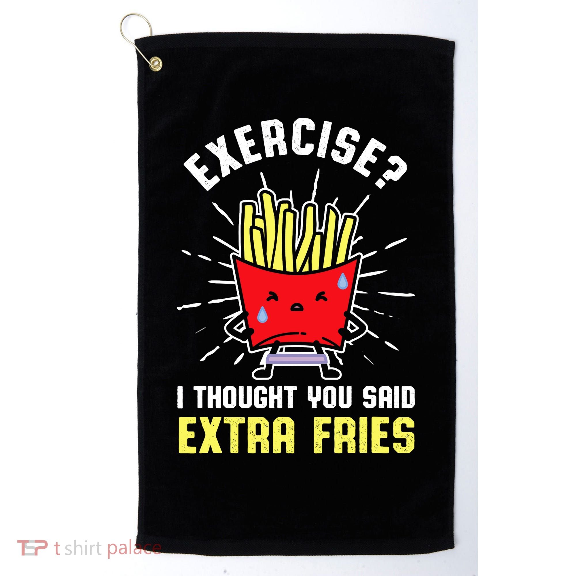 Exercise I Thought You Said Extra Fries Workout Fries Lover Golf Towel