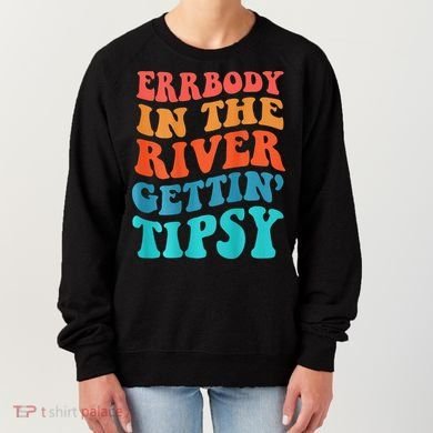 Errbody in the river getting tipsy Women's Sweatshirt