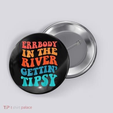 Errbody in the river getting tipsy Button