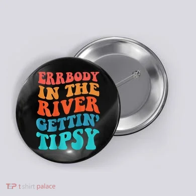 Errbody in the river getting tipsy Button