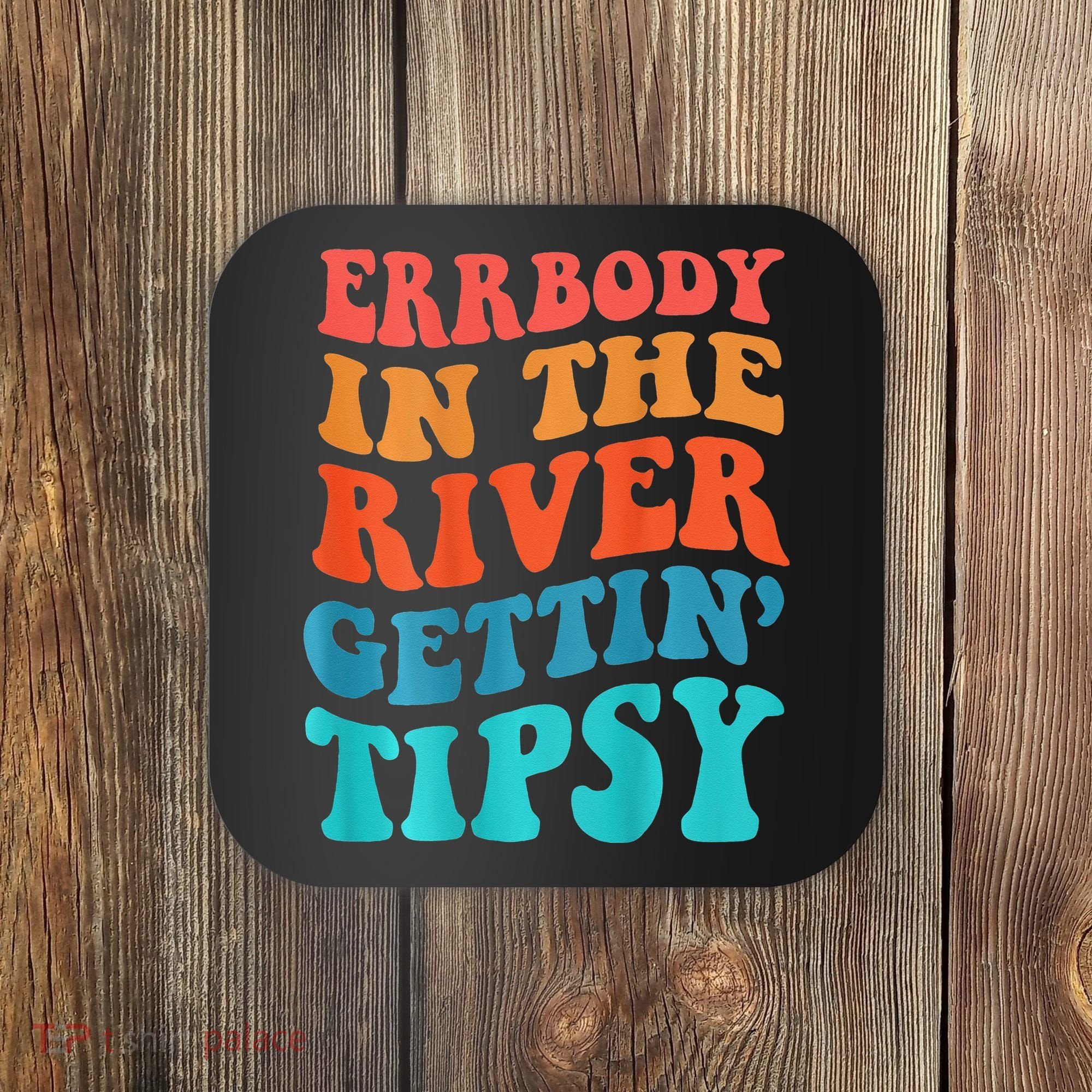 Errbody in the river getting tipsy Coaster