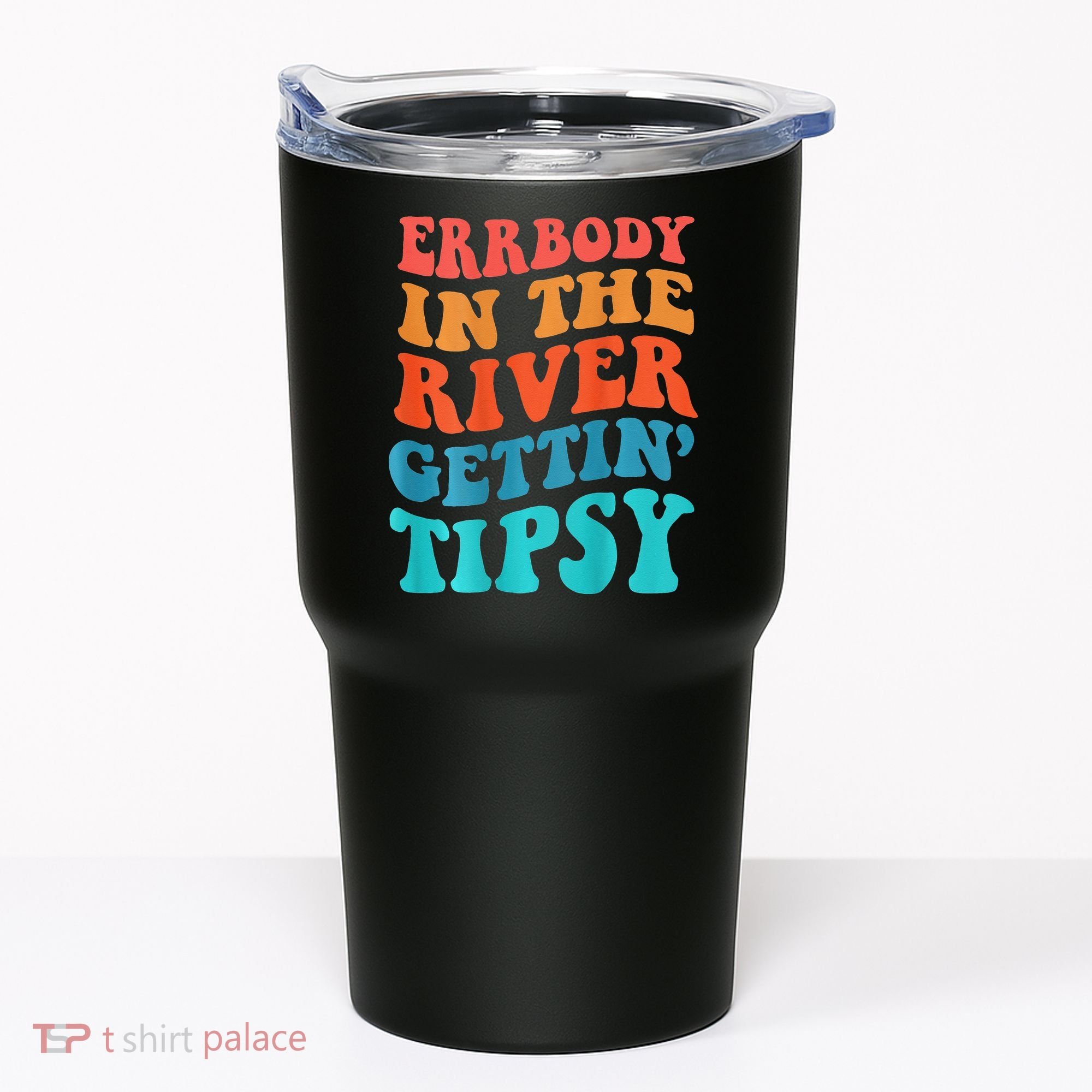 Errbody in the river getting tipsy Tumbler