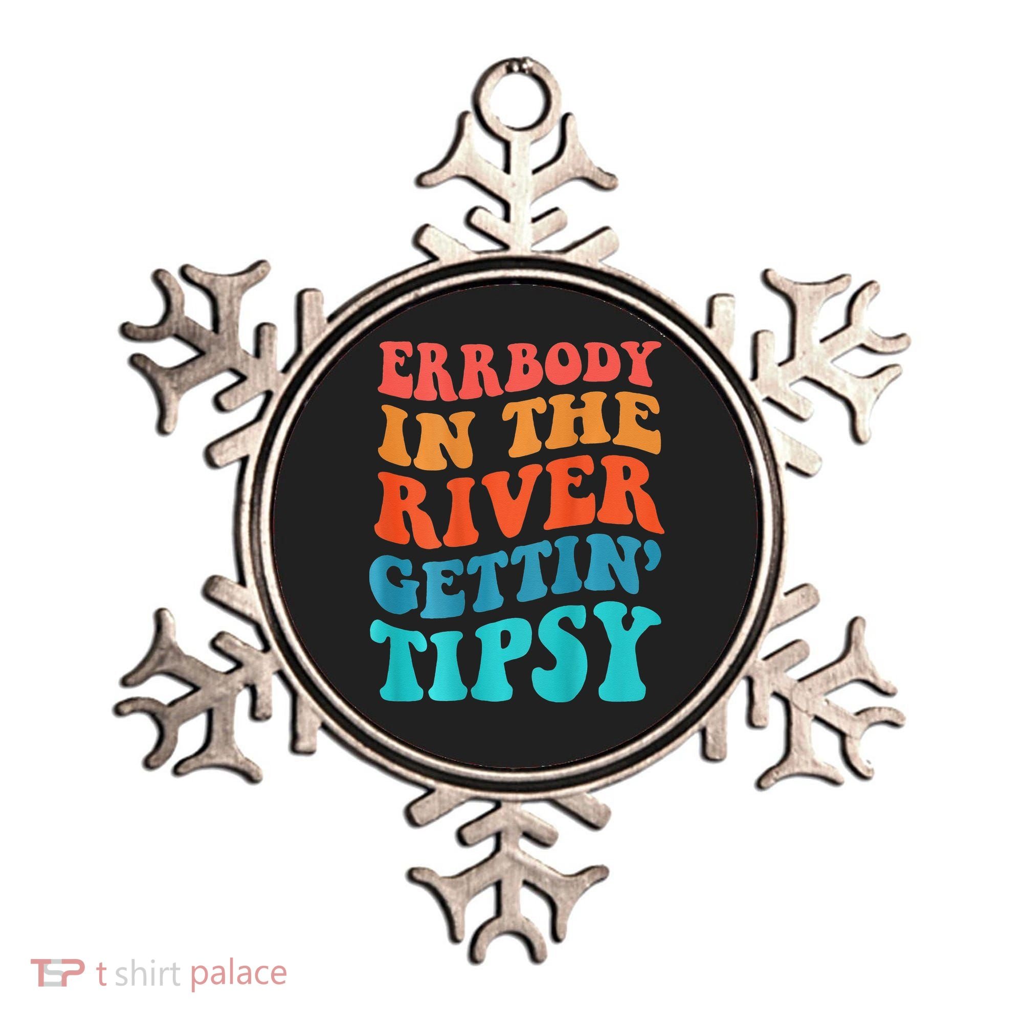 Errbody in the river getting tipsy Ornament