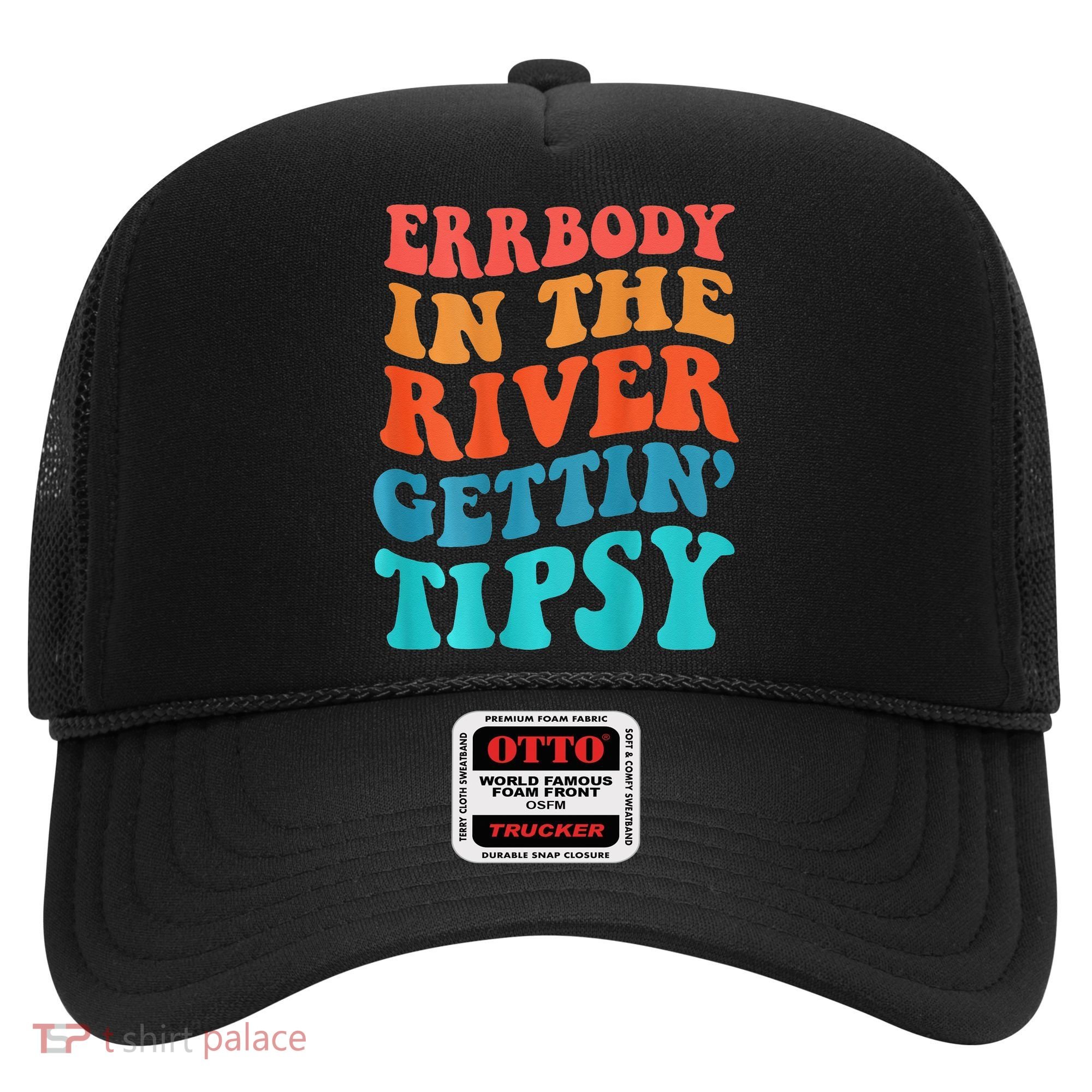 Errbody in the river getting tipsy Hat