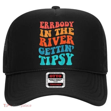 Errbody in the river getting tipsy Hat