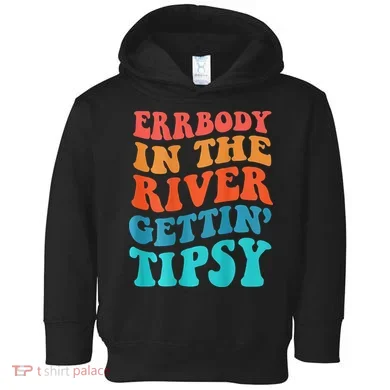 Errbody in the river getting tipsy Toddler Hoodie