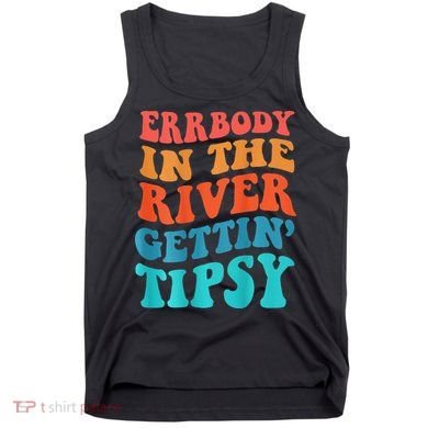 Errbody in the river getting tipsy Tank Top