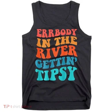 Errbody in the river getting tipsy Tank Top
