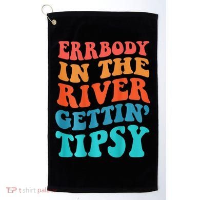 Errbody in the river getting tipsy Golf Towel