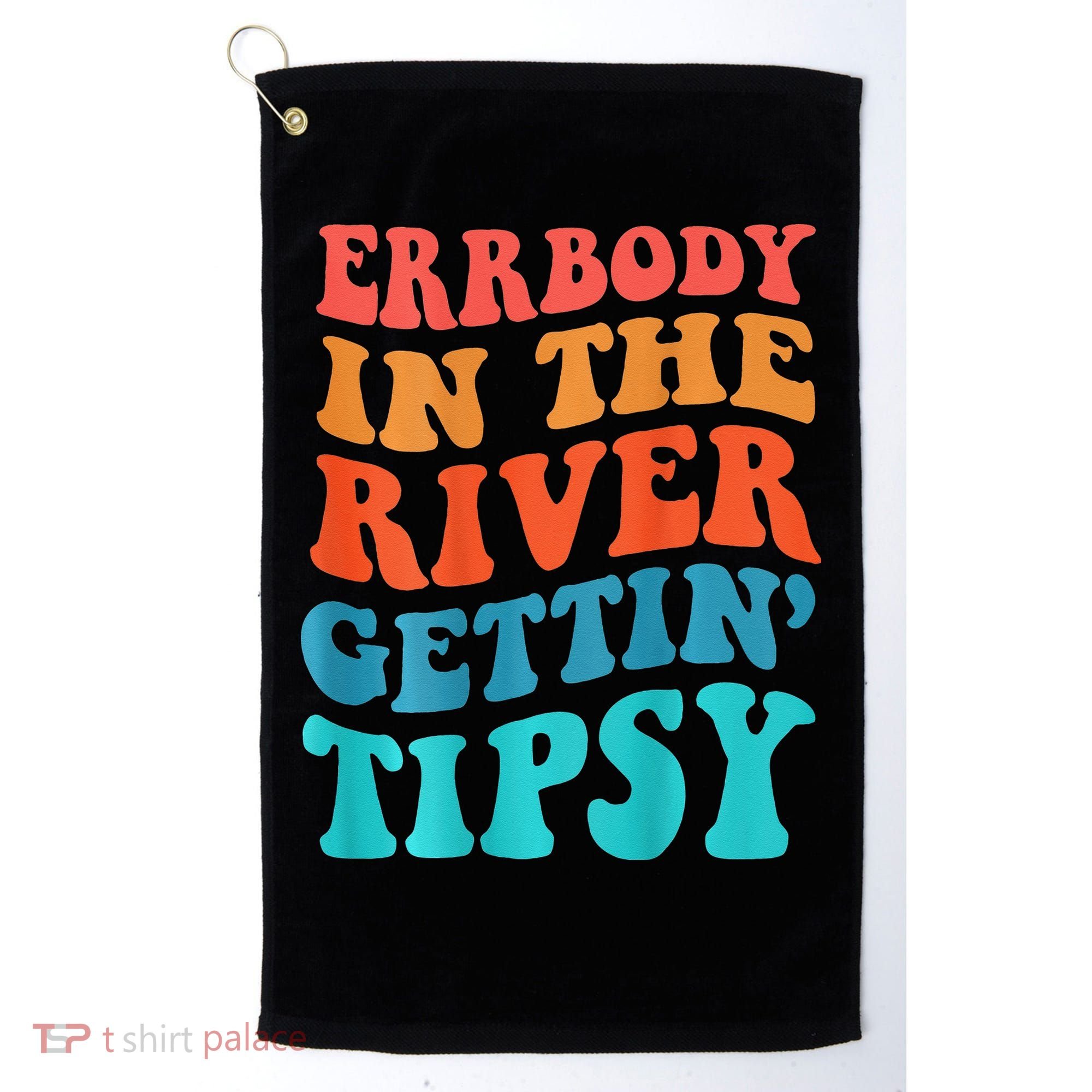 Errbody in the river getting tipsy Golf Towel