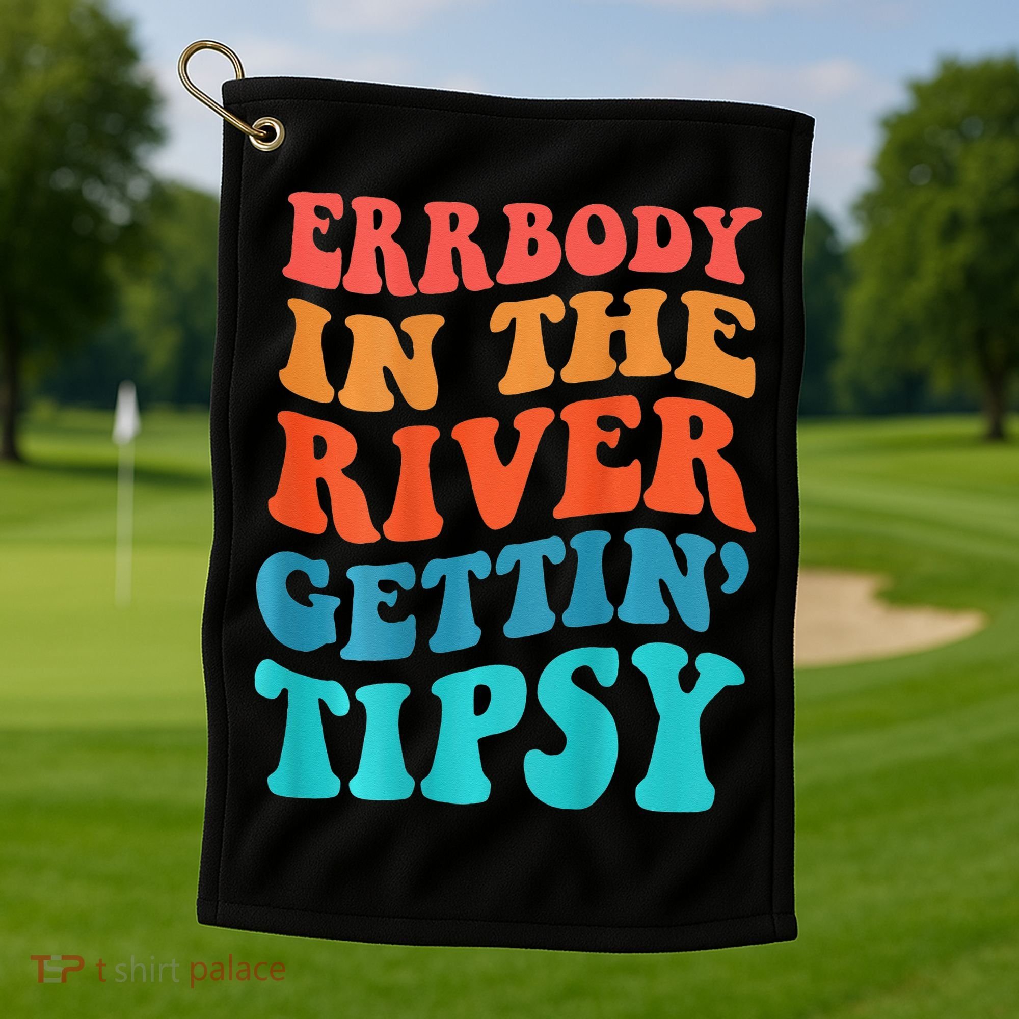 Errbody in the river getting tipsy Golf Towel