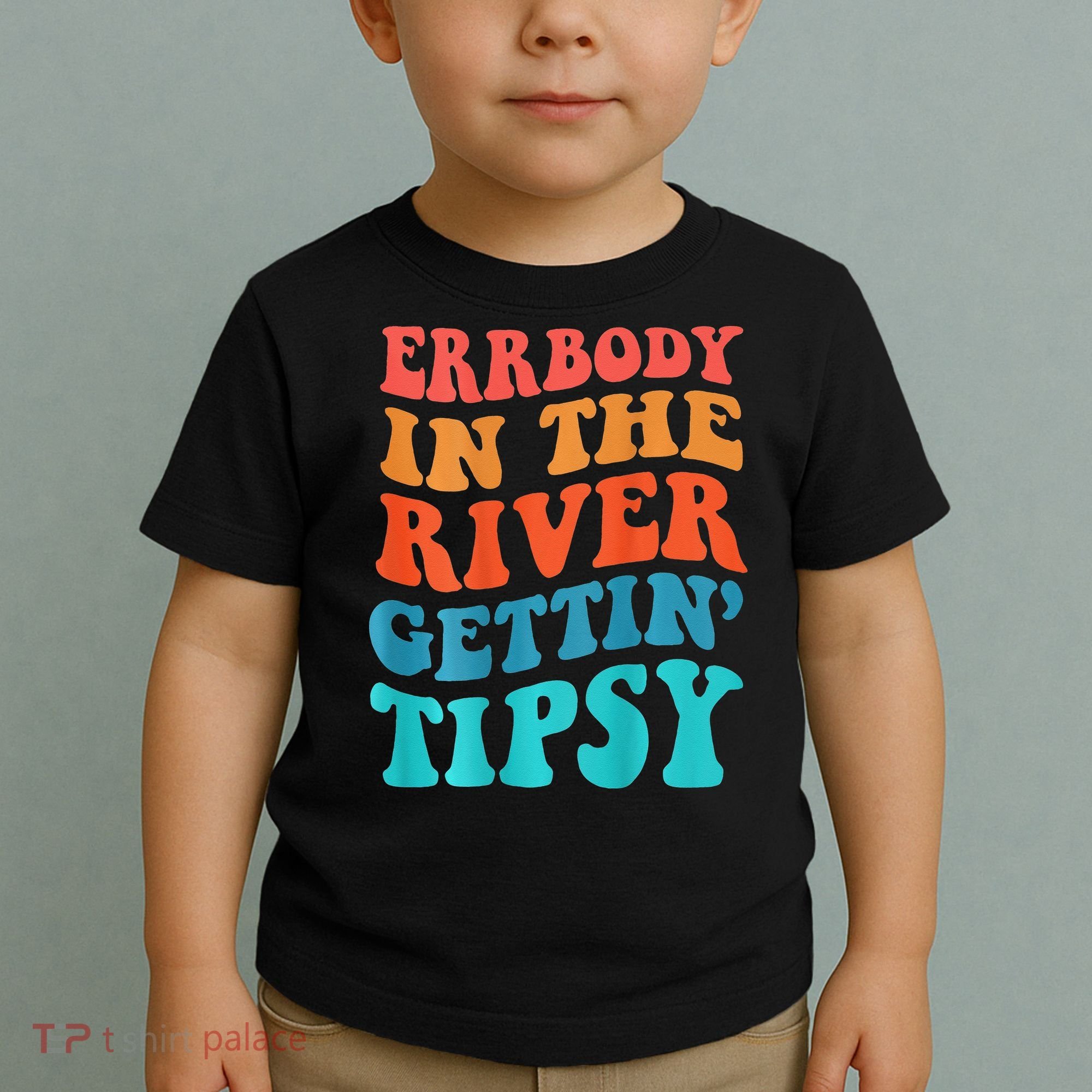 Errbody in the river getting tipsy Toddler T-Shirt