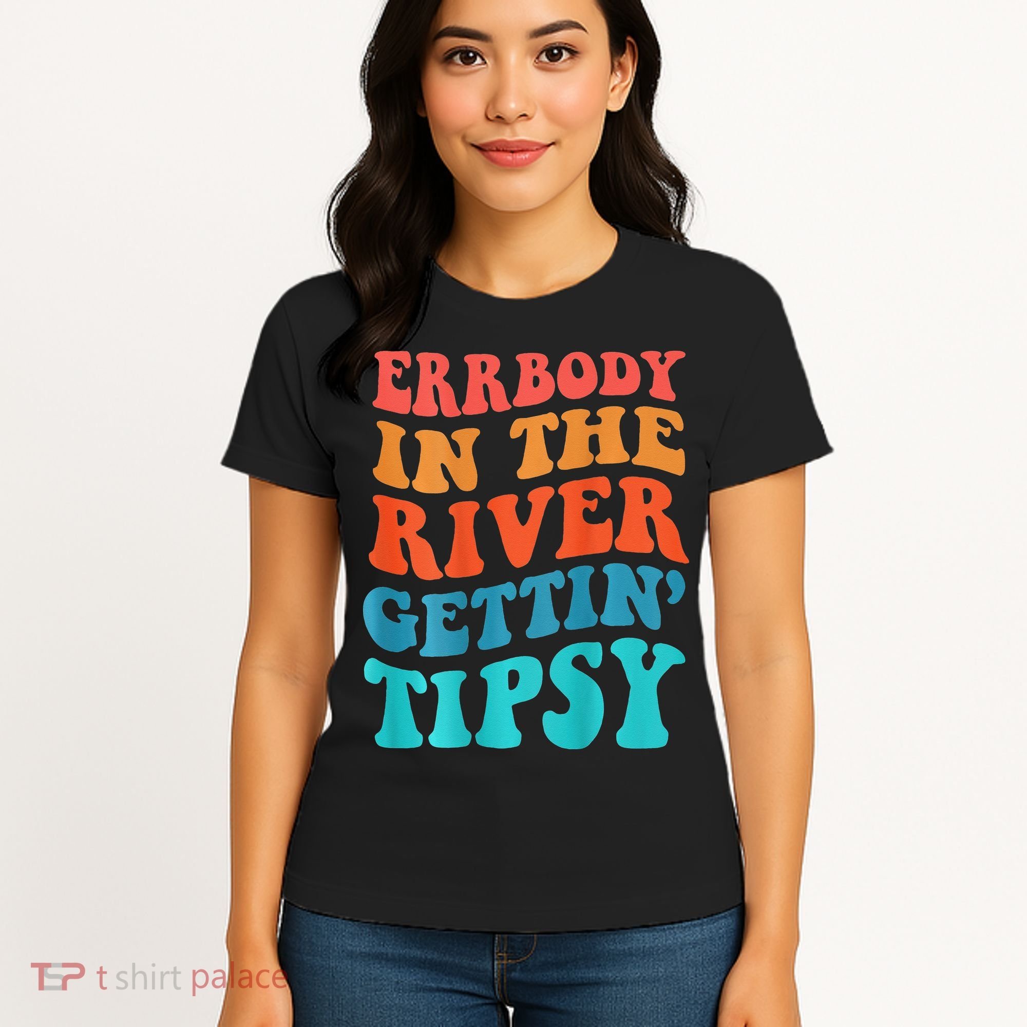 Errbody in the river getting tipsy Women's T-Shirt