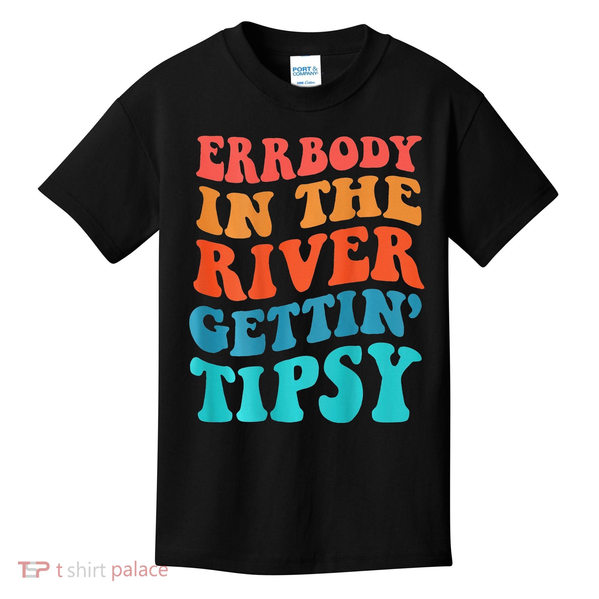 Errbody in the river getting tipsy Kids T-Shirt