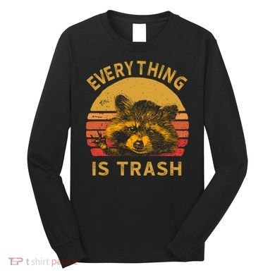 Everything Is Trash Fun Raccoon Picture Camping Hiking Gift Long Sleeve Shirt
