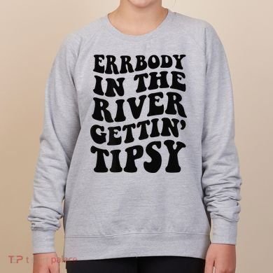 Everybody in the river getting tipsy Women's Sweatshirt