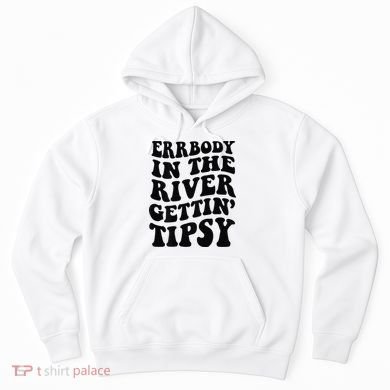 Everybody in the river getting tipsy Hoodie