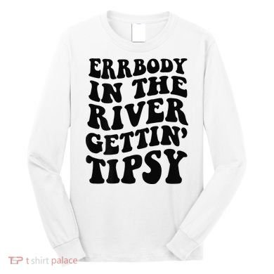 Everybody in the river getting tipsy Long Sleeve Shirt