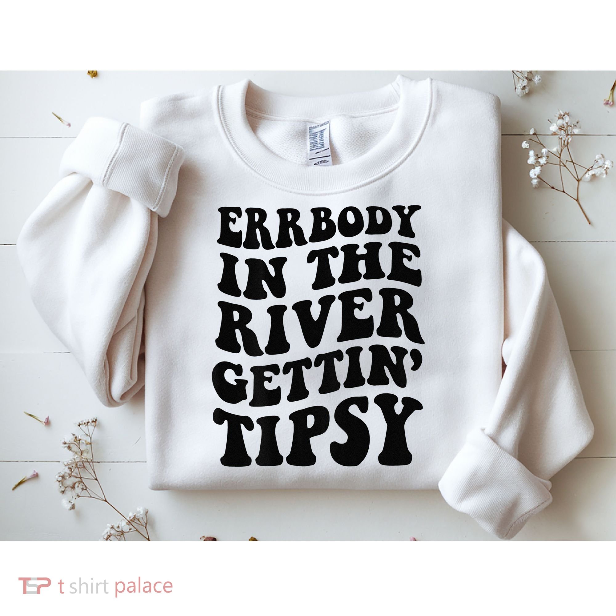 Everybody in the river getting tipsy Sweatshirt