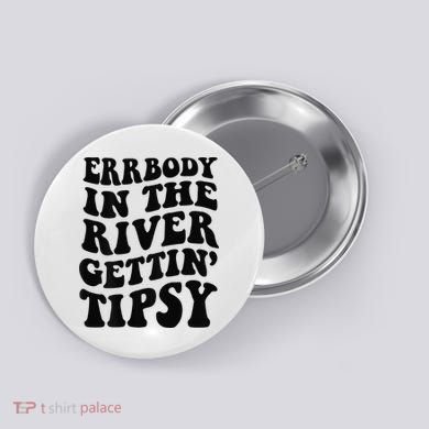Everybody in the river getting tipsy Button