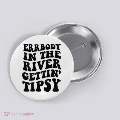 Everybody in the river getting tipsy Button
