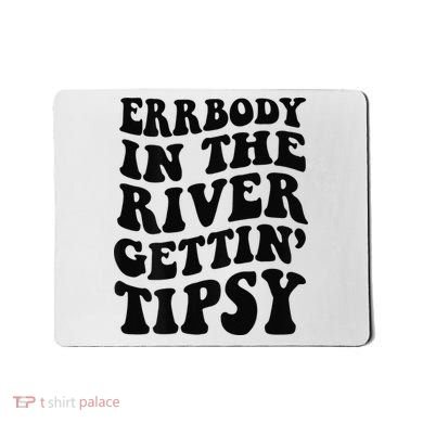 Everybody in the river getting tipsy Mousepad