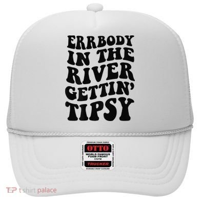 Everybody in the river getting tipsy Hat